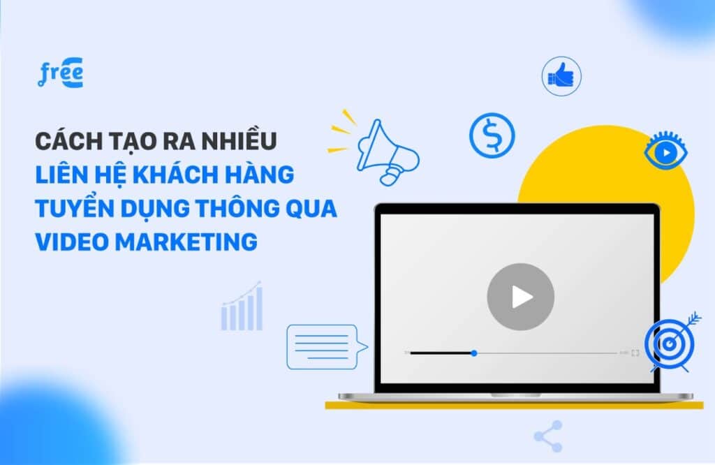 Cách tạo ra nhiều liên hệ khách hàng tuyển dụng thông qua video marketing