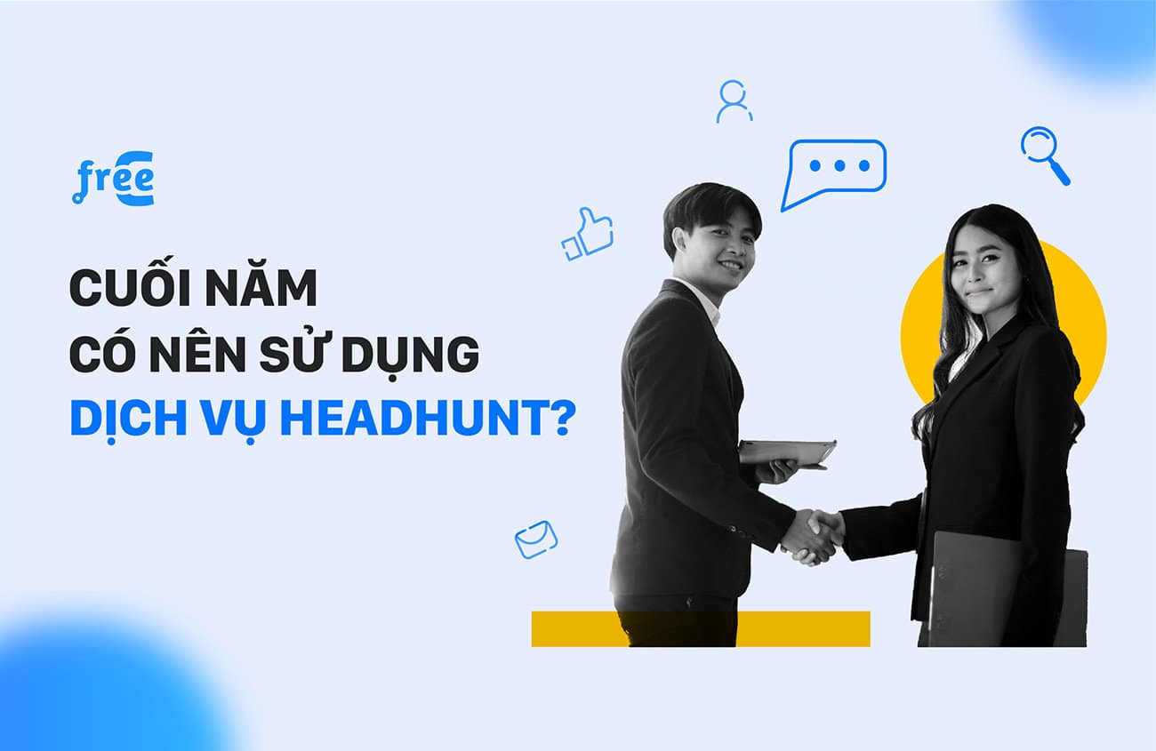 Cuối năm nhà tuyển dụng có nên sử dụng dịch vụ headhunt?