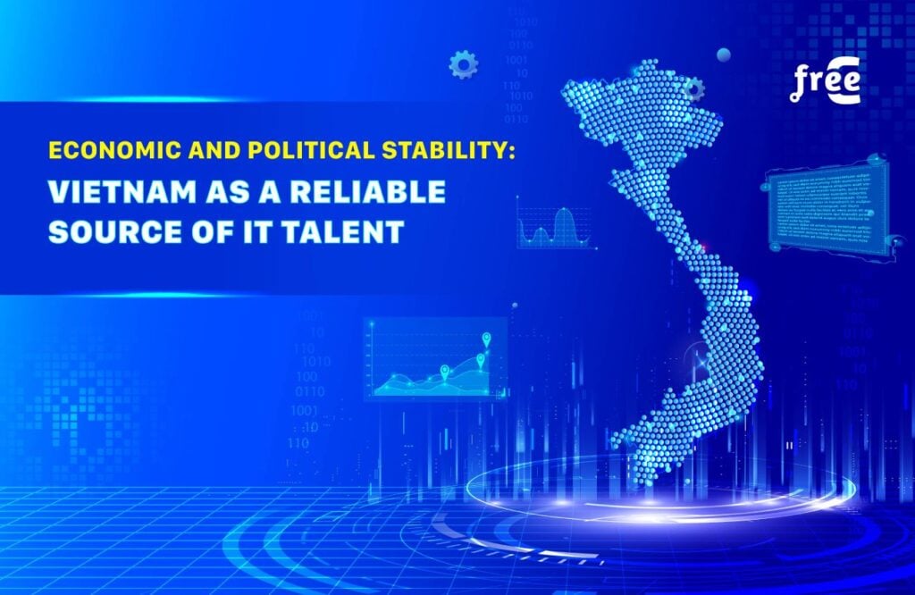 Economic and Political Stability: Vietnam as a Reliable Source of IT Talent