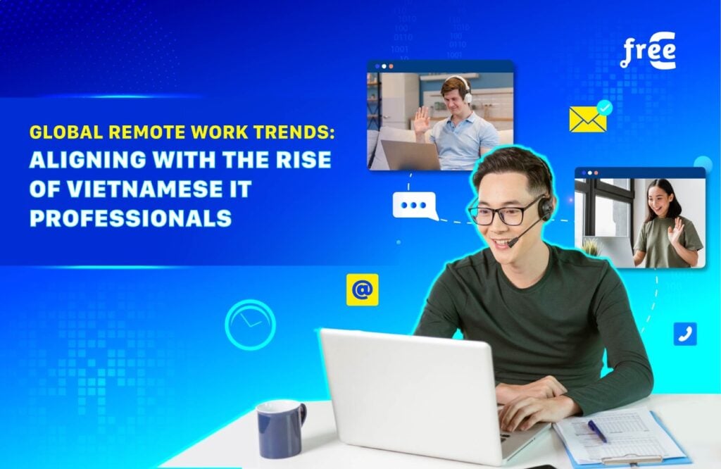 Global Remote Work Trends: Aligning with the Rise of Vietnamese IT Professionals