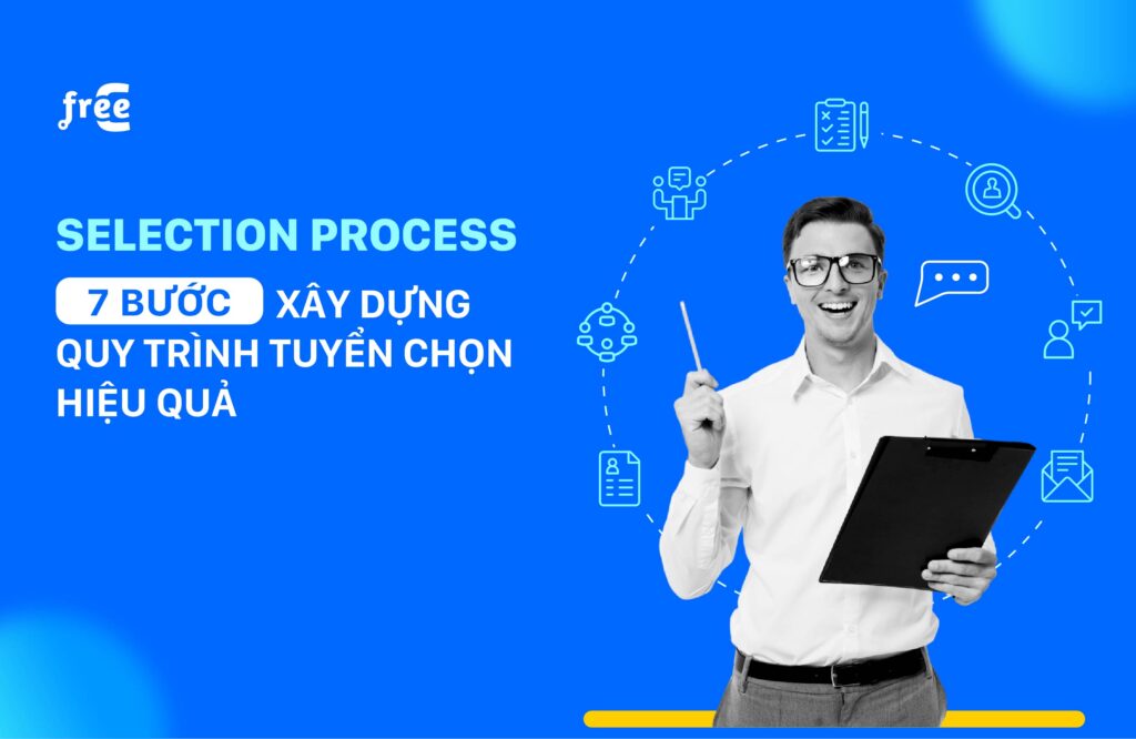 7 bước xây dựng quy trình tuyển chọn (selection process)