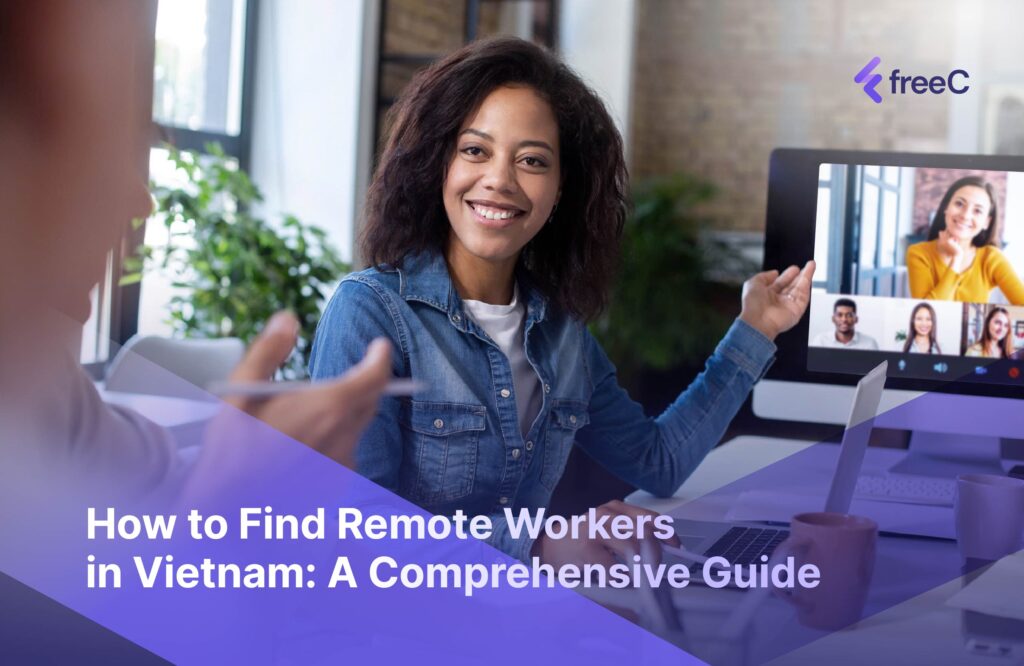 How to Find Remote Workers in Vietnam: A Comprehensive Guide