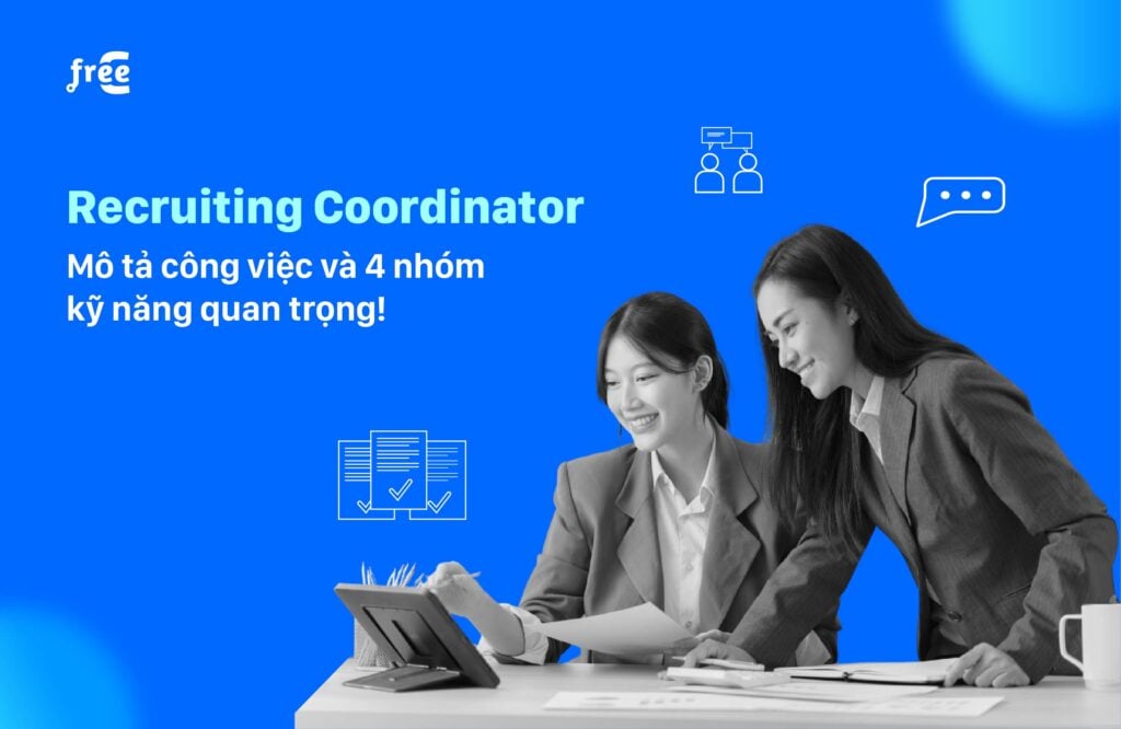 Recruiting Coordinator: Mô tả công việc và 4 nhóm kỹ năng quan trọng!