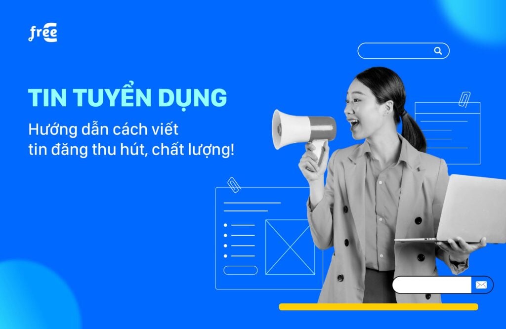 Tin tuyển dụng: Cấu trúc và cách viết tin đăng chuyên nghiệp, thu hút